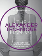 The Alexander Technique Manual by Richard Brennan