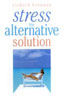 Stress - The Alternative Solution